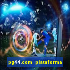 pg44.com plataforma de jogos